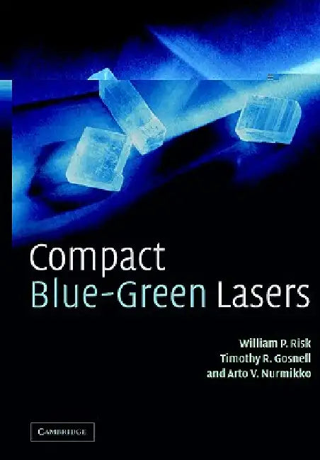 Compact Blue-Green Lasers (English, W. P. Risk | Timothy R. Gosnell | Arto V. Nurmikko)