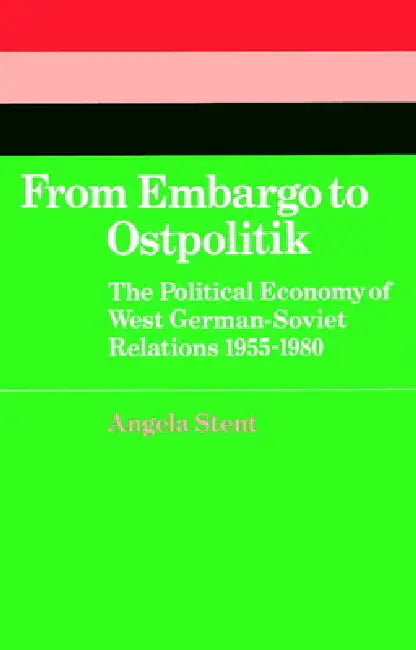 From Embargo to Ostpolitik (English, Angela E. Stent)