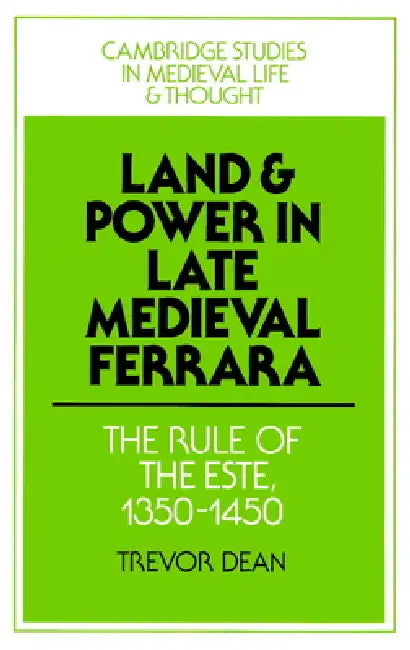 Land and Power in Late Medieval Ferrara (English, Trevor Dean | Rosamond McKitterick | Christine Carpenter)