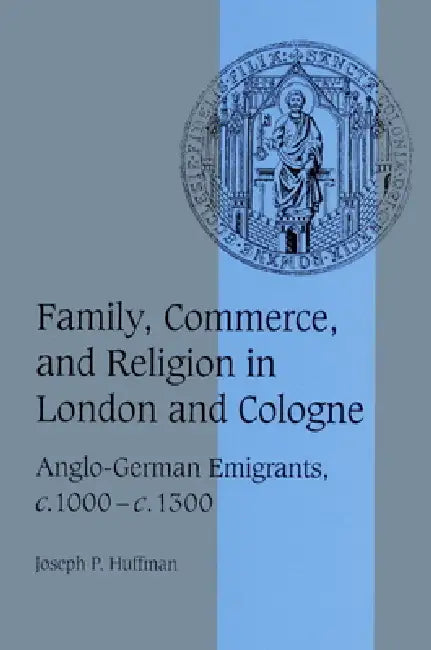 Family, Commerce, and Religion in London and Cologne (English, Joseph P. Huffman | Rosamond McKitterick | Christine Carpenter)