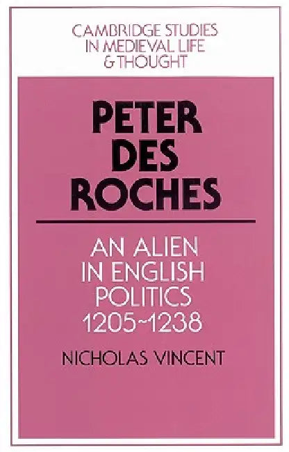 Peter Des Roches (English, Nicholas Vincent | Rosamond McKitterick | Christine Carpenter)