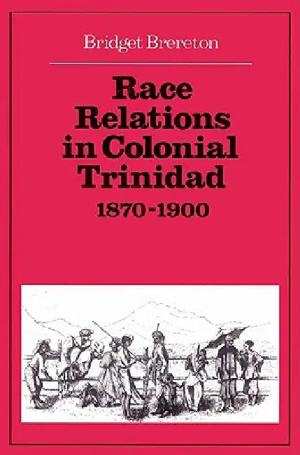 Race Relations in Colonial Trinidad 1870 1900 (English, Bridget Brereton)