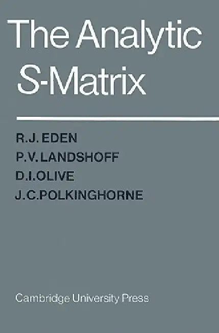 The Analytic S-Matrix (English, R. J. Eden | D. I. Olive | P. V. Landshoff)