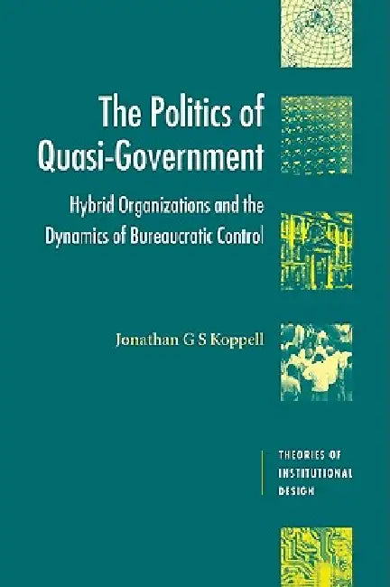 The Politics of Quasi-Government (English, Jonathan Koppell | Jonathan G. S. Koppell | Robert E. Goodin)