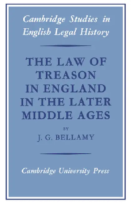 The Law of Treason in England in the Later Middle Ages (English, J. G. Bellamy | Bellamy J. G. | John H. Baker)