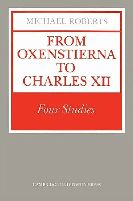 From Oxenstierna to Charles XII (English, Michael Roberts)