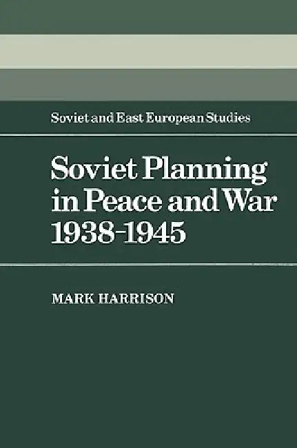 Soviet Planning in Peace and War, 1938 1945 (English, Mark Harrison)