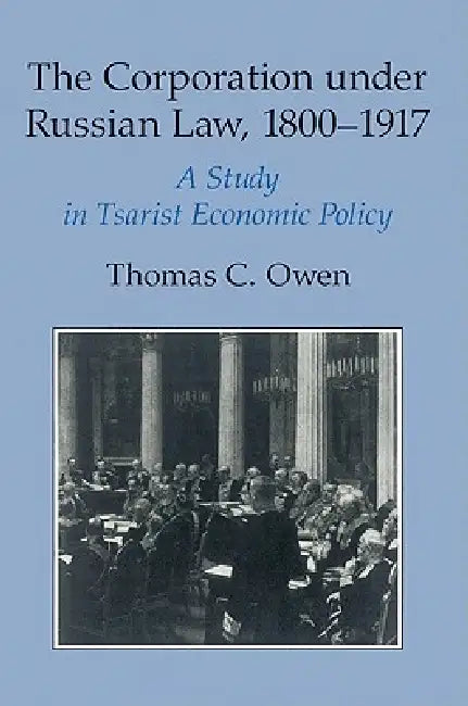 The Corporation Under Russian Law, 1800 1917 (English, Thomas C. Owen)