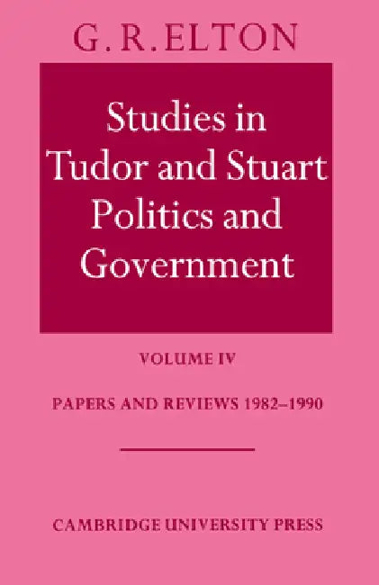 Studies in Tudor and Stuart Politics and Government (English, G. R. Elton)