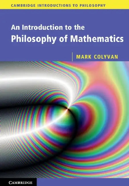 An Introduction to the Philosophy of Mathematics (English, Mark Colyvan)