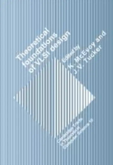 Theoretical Foundations of VLSI Design (English, K. McEvoy | C. J. Van Rijsbergen | Samson Abramsky)