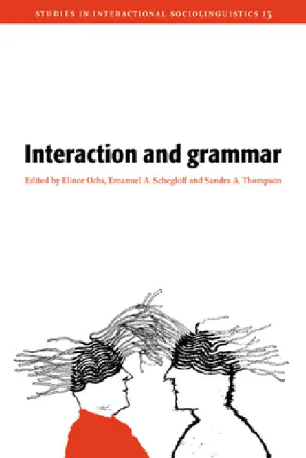 Interaction and Grammar (English, Elinor Ochs | Emanuel A. Schegloff | Sandra A. Thompson)