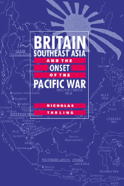 Britain, Southeast Asia and the Onset of the Pacific War (English, Nicholas Tarling)