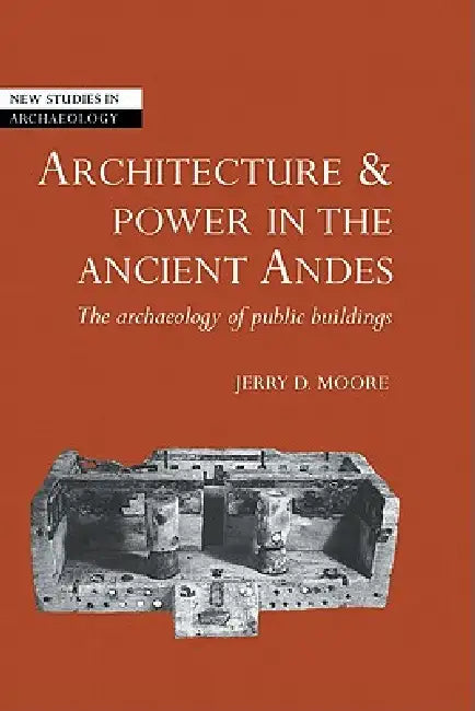Architecture and Power in the Ancient Andes (English, Jerry D. Moore | Colin Renfrew | Wendy Ashmore)