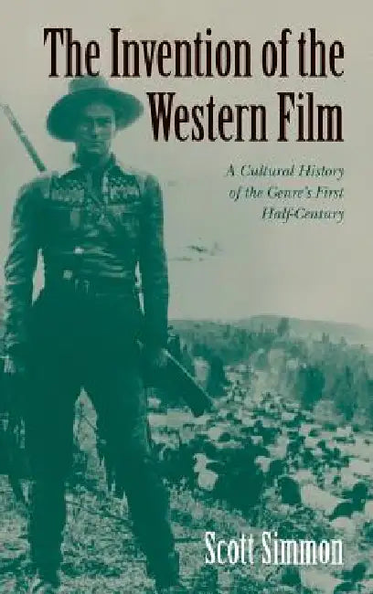 The Invention of the Western Film (English, Scott Simmon)