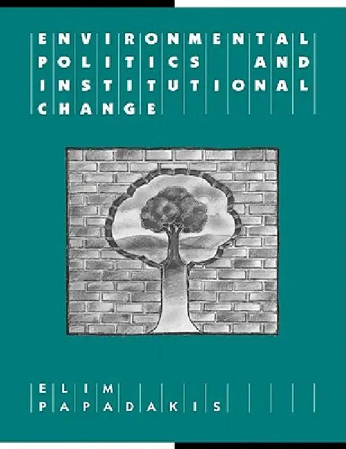 Environmental Politics and Institutional Change (English, Elim Papadakis | Geoffrey Brennan | Francis G. Castles)