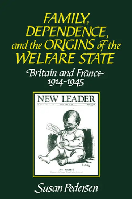Family, Dependence, and the Origins of the Welfare State (English, Susan Pedersen)