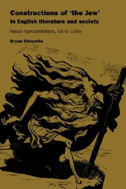 Constructions of 'The Jew' in English Literature and Society (English, Bryan Cheyette)
