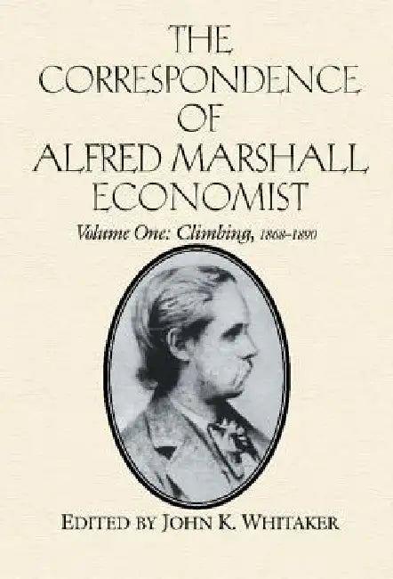 The Correspondence of Alfred Marshall, Economist (English, Alfred Marshall | Royal Economic Society (Great Britain) | John K. Whitaker)