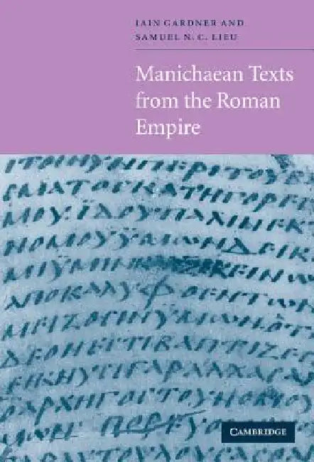 Manichaean Texts from the Roman Empire (English, Samuel N. C. Lieu | Iain M. F. Gardner | Samuel N. C. Lieu)