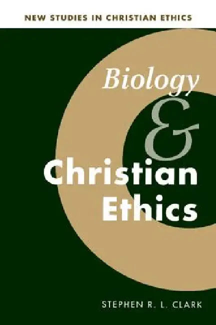 Biology and Christian Ethics (English, Stephen R. L. Clark)