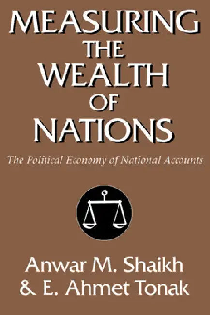 Measuring the Wealth of Nations (English, Anwar M. Shaikh | E. Ahmet Tonak)