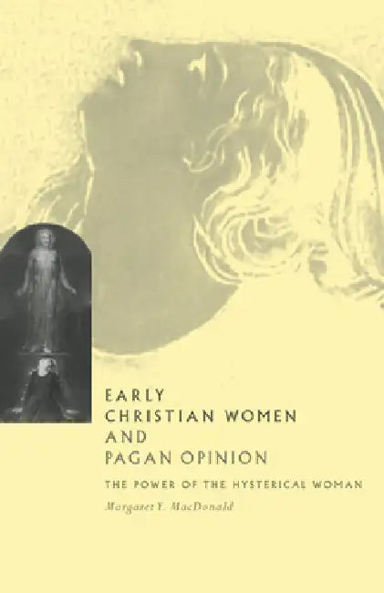 Early Christian Women and Pagan Opinion (English, Margaret Y. MacDonald)