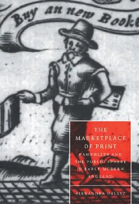The Marketplace of Print (English, Alexandra Halasz)