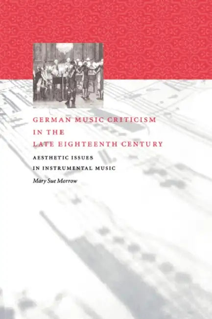 German Music Criticism in the Late Eighteenth Century (English, Mary Sue Morrow | Morrow Mary Sue)