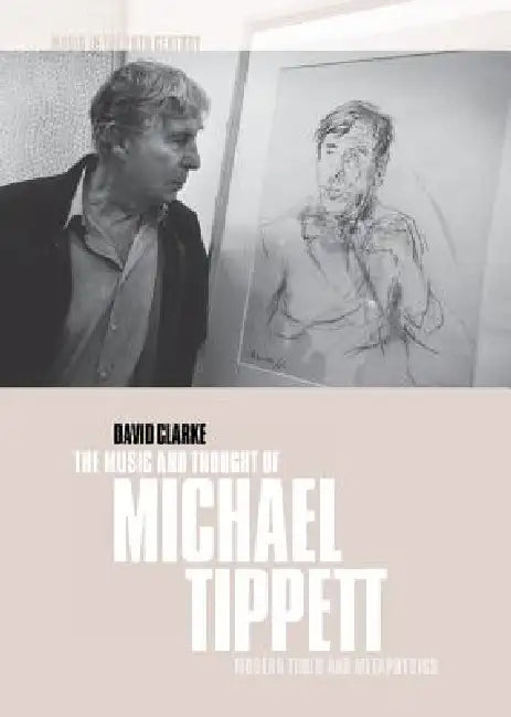 The Music and Thought of Michael Tippett (English, David Clarke)