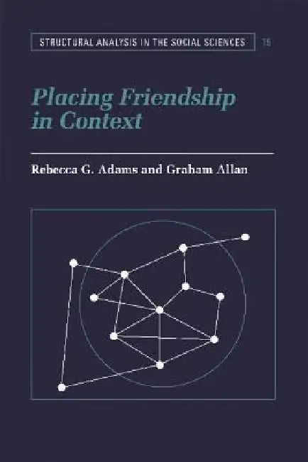 Placing Friendship in Context (English, Rebecca G. Adams | Graham Allan | Mark Granovetter)