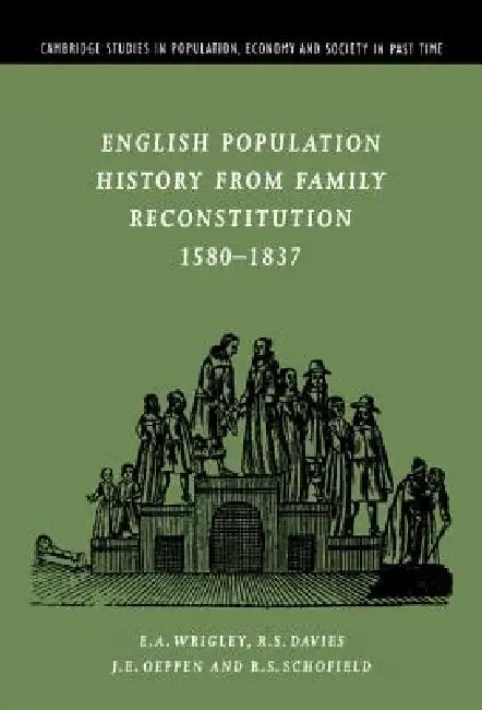 English Population History from Family Reconstitution 1580-1837 (English, E. A. Wrigley | R. S. Davies | J. E. Oeppen)