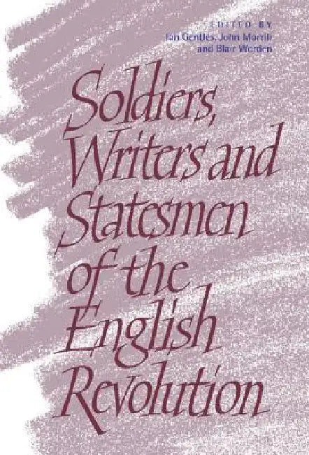 Soldiers, Writers and Statesmen of the English Revolution (English, Ian Gentles | John Morrill | Blair Worden)