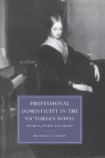 Professional Domesticity in the Victorian Novel (English, Monica F. Cohen | Cohen Monica Feinberg | Gillian Beer)