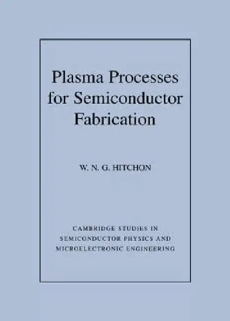 Plasma Processes for Semiconductor Fabrication (English, W. Nicholas G. Hitchon | Haroon Ahmad | Michael Pepper)