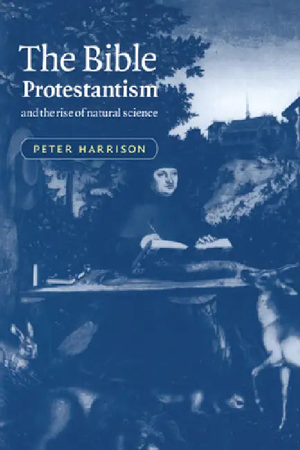 The Bible, Protestantism, and the Rise of Natural Science (English, Peter Harrison)