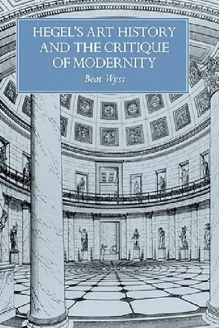 Hegel's Art History and the Critique of Modernity (English, Beat Wyss | Bert Wyss | Francesco Pellizzi)