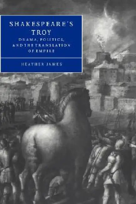 Shakespeare's Troy (English, Heather James | Stephen Orgel | Anne Barton)