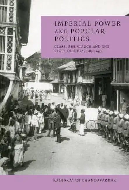 Imperial Power and Popular Politics (English, Rajnarayan Chandavarkar)
