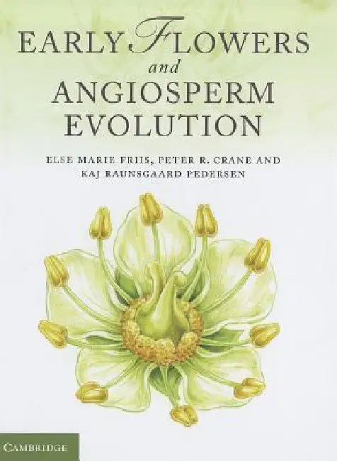 Early Flowers and Angiosperm Evolution (English, Else Marie Friis | Peter R. Crane | Kaj Raunsgaard Pederson)