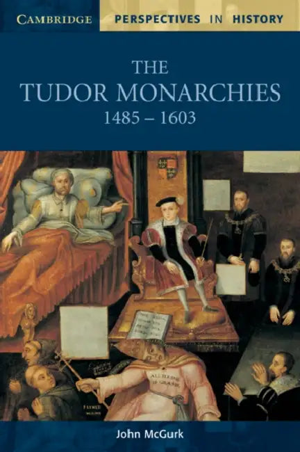 The Tudor Monarchies, 1485-1603 (English, John McGurk)