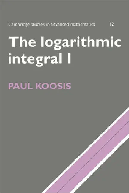 The Logarithmic Integral (English, Paul Koosis | Bela Bollobas | W. Fulton)