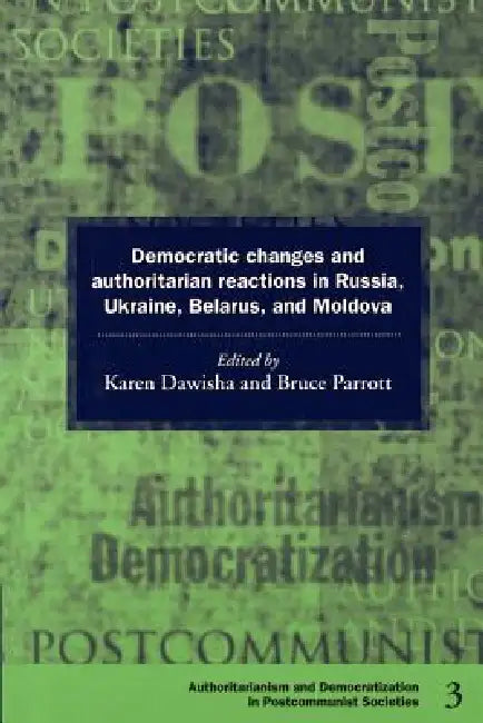 Democratic Changes and Authoritarian Reactions in Russia, Ukraine, Belarus and Moldova (English, Karen Dawisha | Bruce Parrott | Bruce Parrott)