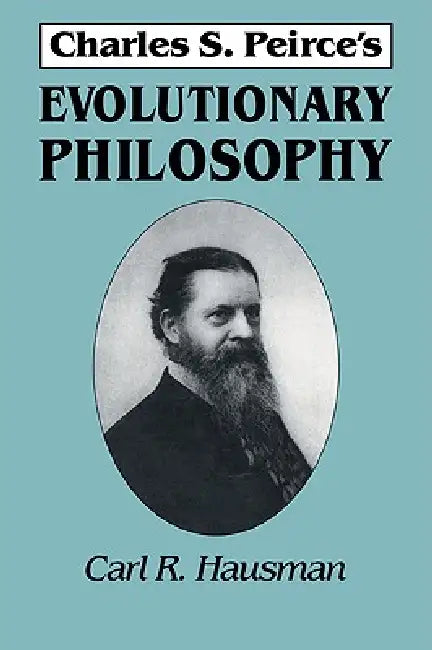 Charles S. Peirce's Evolutionary Philosophy (English, Carl R. Hausman)