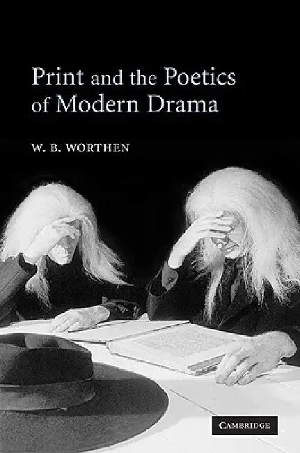 Print and the Poetics of Modern Drama (English, W. B. Worthen)