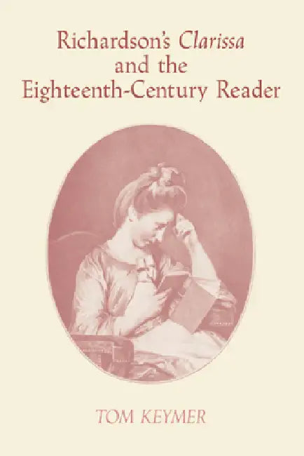Richardson's 'Clarissa' and the Eighteenth-Century Reader (English, Tom Keymer | Keymer Tom | Howard Erskine-Hill)