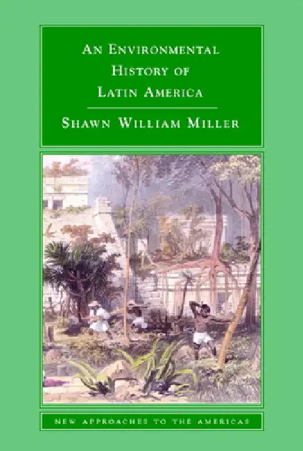 An Environmental History of Latin America (English, Shawn William Miller)