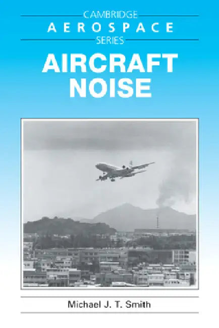 Aircraft Noise (English, Michael J. T. Smith | Michael J. Rycroft | Wei Shyy)