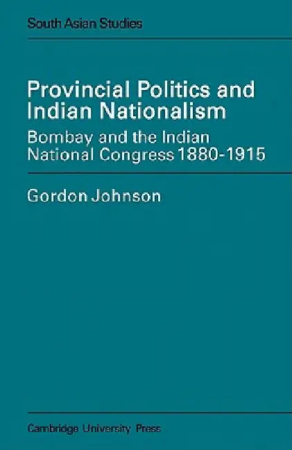 Provincial Politics and Indian Nationalism (English, Gordon Johnson | Eric Ed Johnson)