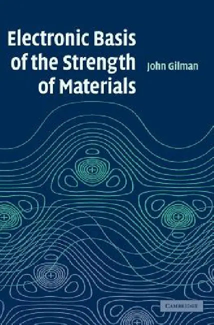 Electronic Basis of the Strength of Materials (English, John J. Gilman)
